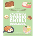 The Unofficial Studio Ghibli Cookbook: 50+ Delicious Recipes Inspired by Your Favorite Japanese Animated Films - Hardcover